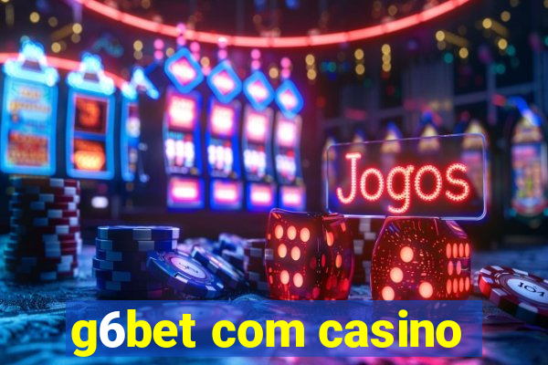 g6bet com casino